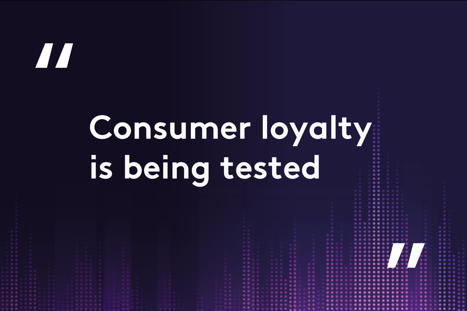 Consumer loyalty is being tested