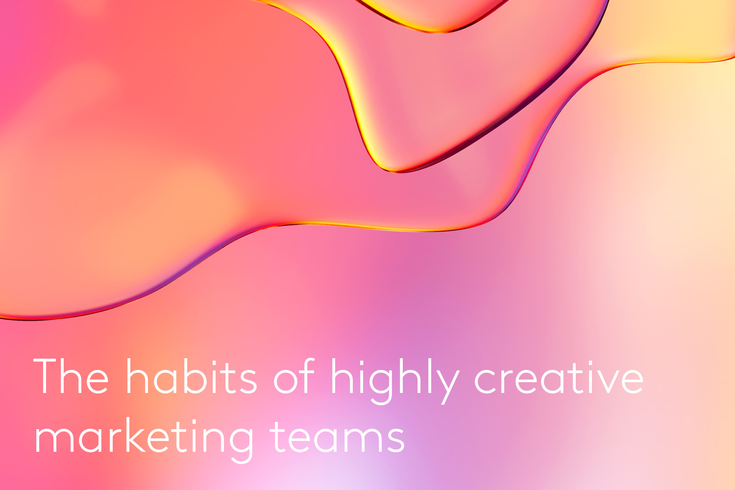 The habits of highly creative marketing teams