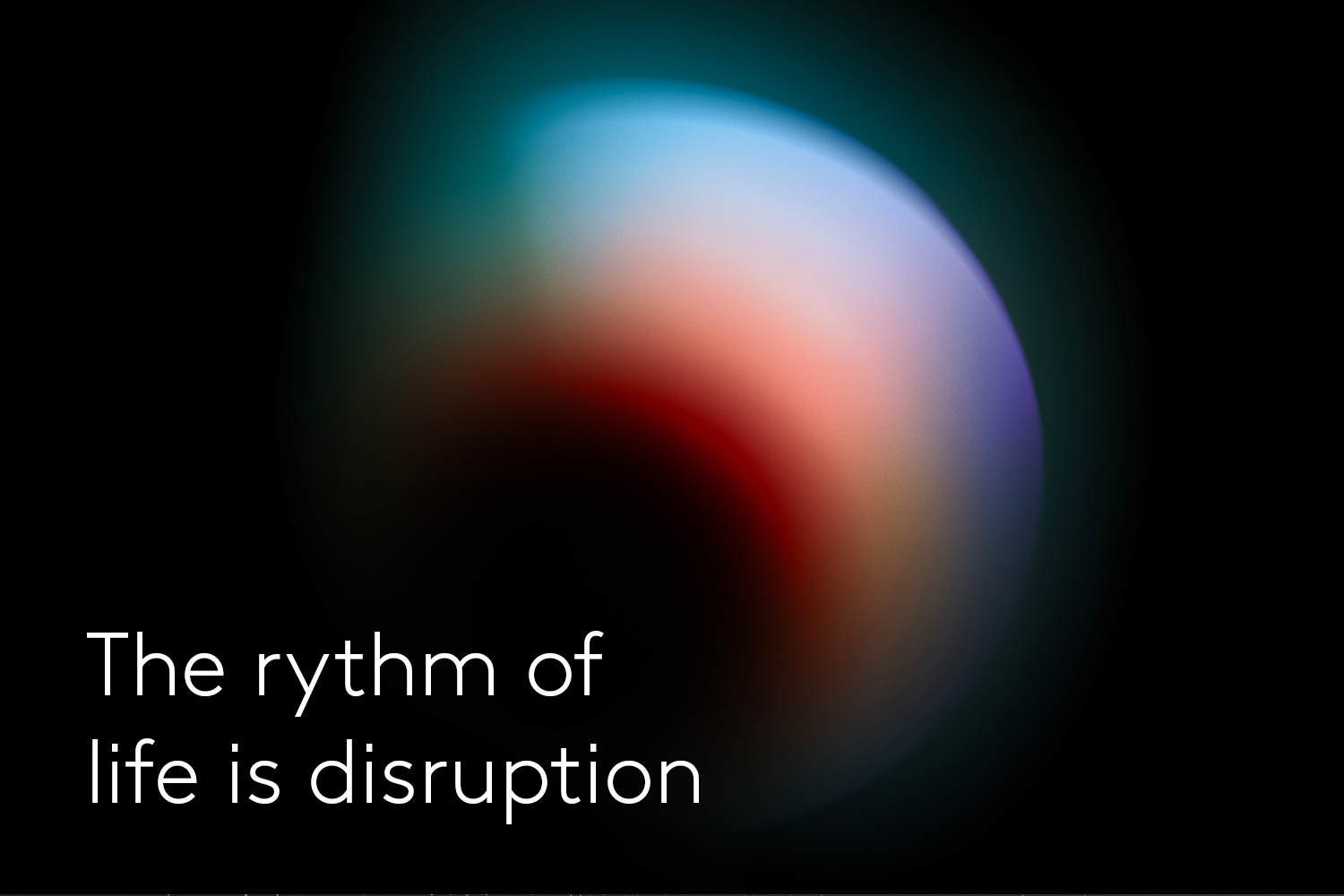 the rythm of life is disruption
