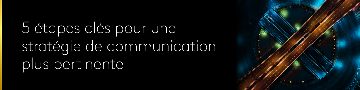 5 étapes clés pour une stratégie de communication plus pertinente