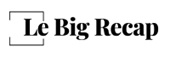 Le Big Recap